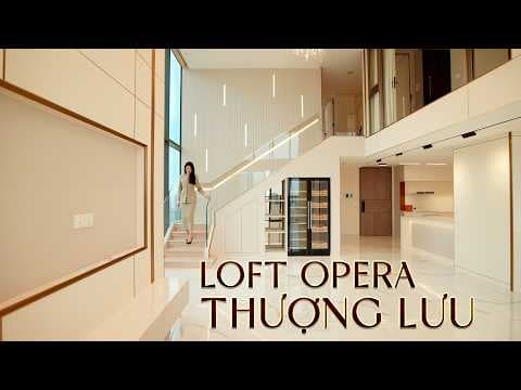 Chạm Tay Vào Giấc Mơ Thượng Lưu Tại Loft House — Opera Thủ Thiêm
